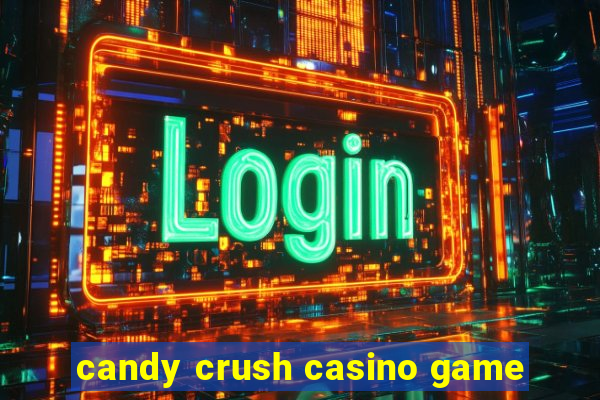 candy crush casino game