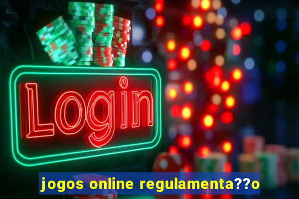 jogos online regulamenta??o