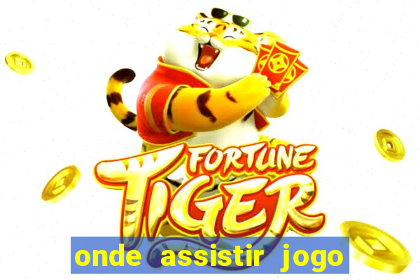 onde assistir jogo champions hoje