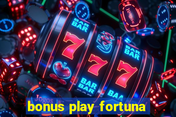 bonus play fortuna