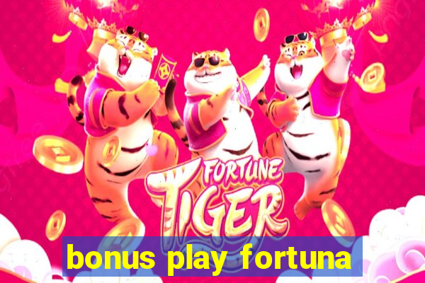 bonus play fortuna