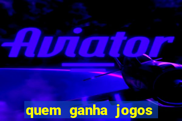 quem ganha jogos de hoje