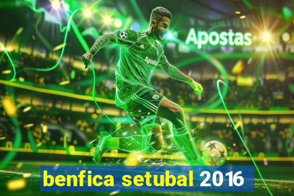 benfica setubal 2016