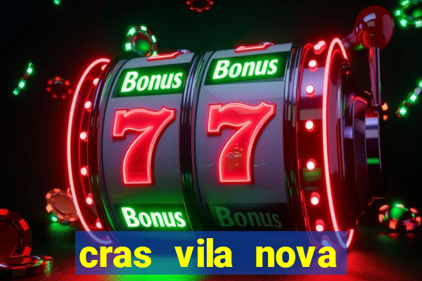 cras vila nova cachoeirinha horario de funcionamento