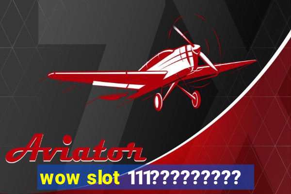 wow slot 111?????????