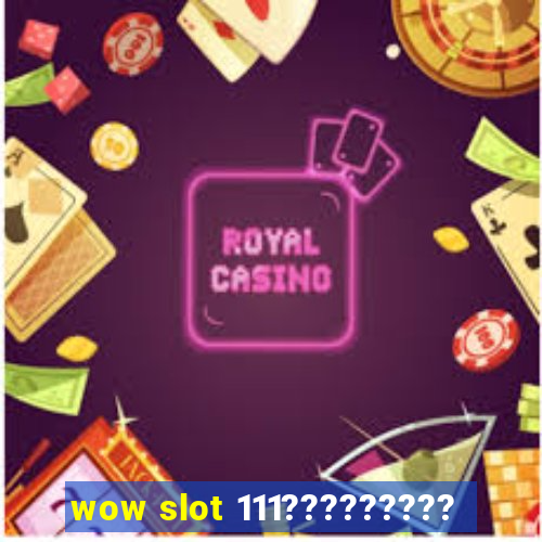 wow slot 111?????????