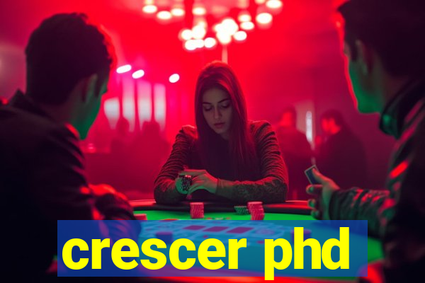 crescer phd