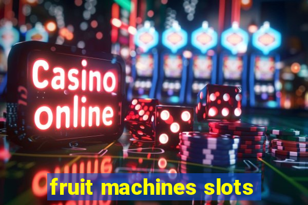 fruit machines slots