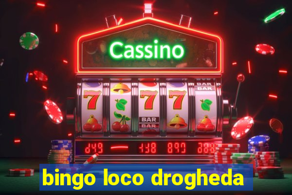 bingo loco drogheda