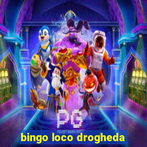 bingo loco drogheda