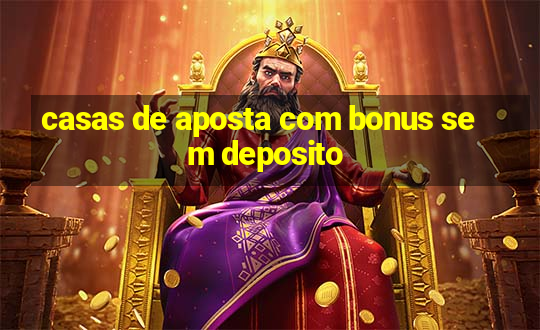 casas de aposta com bonus sem deposito