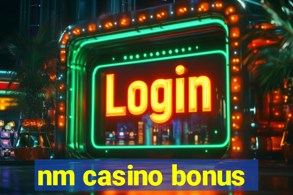 nm casino bonus