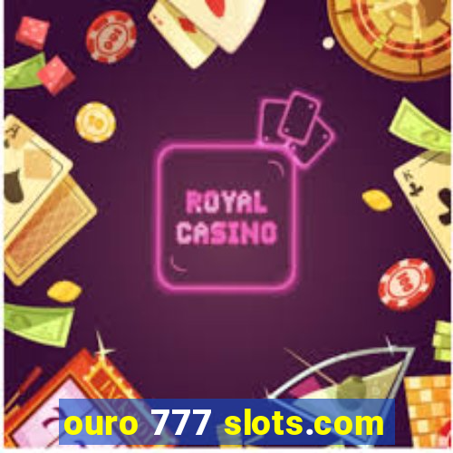 ouro 777 slots.com