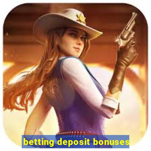 betting deposit bonuses