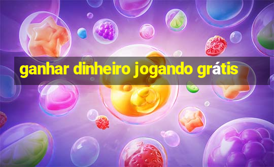 ganhar dinheiro jogando grátis