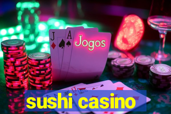 sushi casino