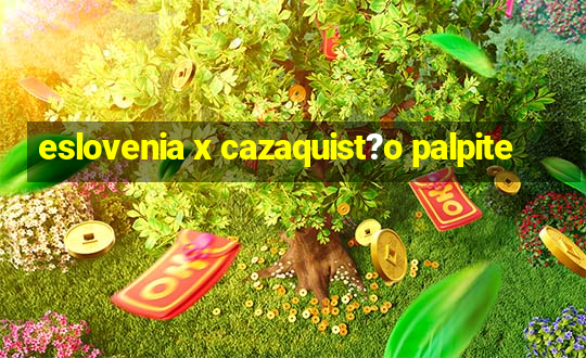 eslovenia x cazaquist?o palpite