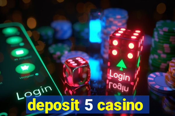 deposit 5 casino