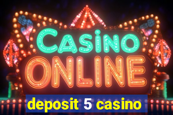 deposit 5 casino