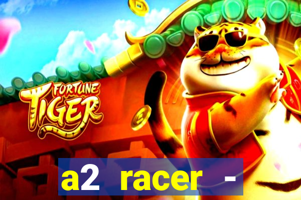 a2 racer - riscando o asfalto assistir