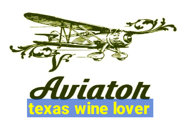 texas wine lover