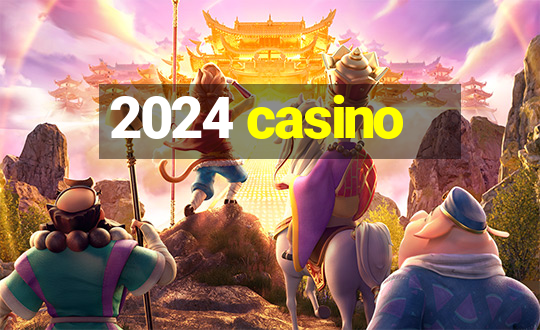 2024 casino