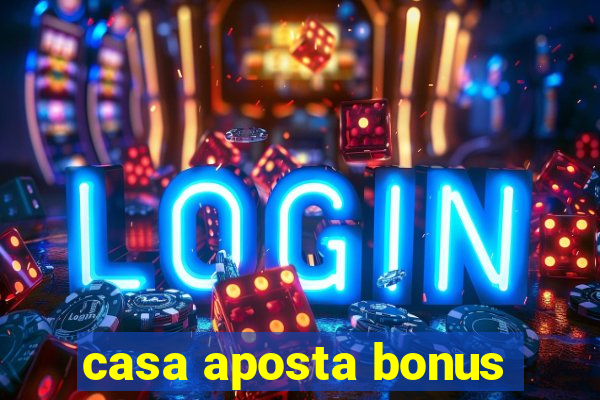 casa aposta bonus