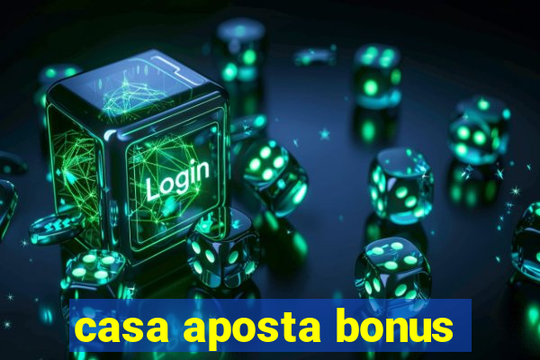 casa aposta bonus