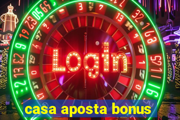 casa aposta bonus