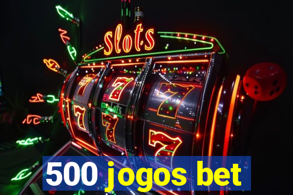 500 jogos bet