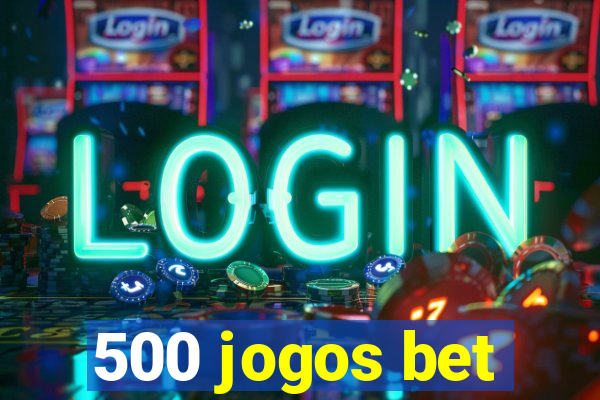 500 jogos bet