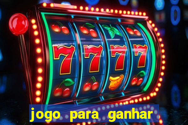 jogo para ganhar dinheiro de gra?a