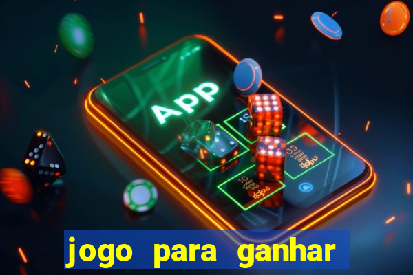 jogo para ganhar dinheiro de gra?a