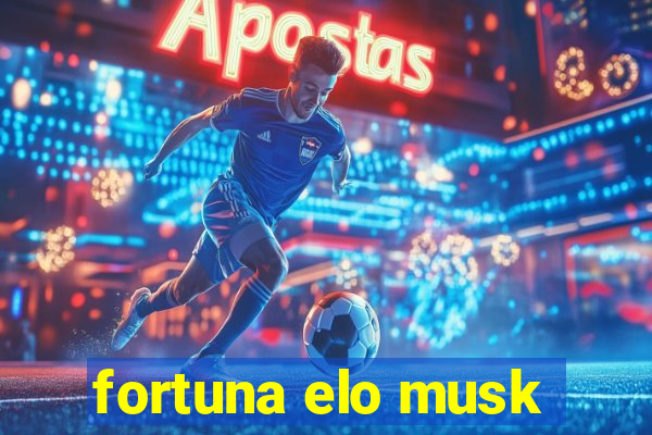 fortuna elo musk