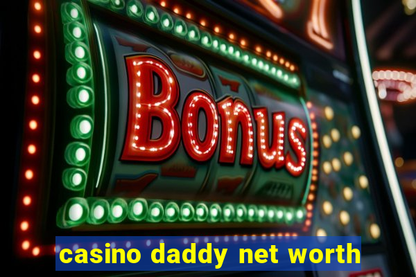 casino daddy net worth