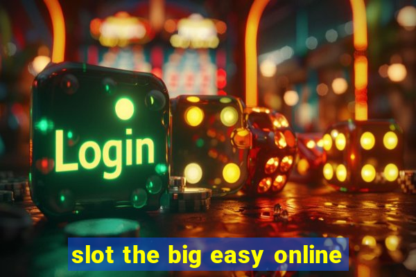 slot the big easy online