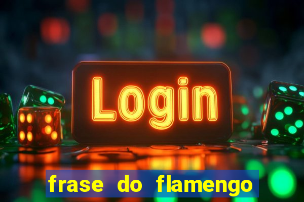 frase do flamengo para foto