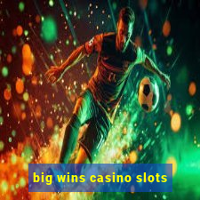 big wins casino slots