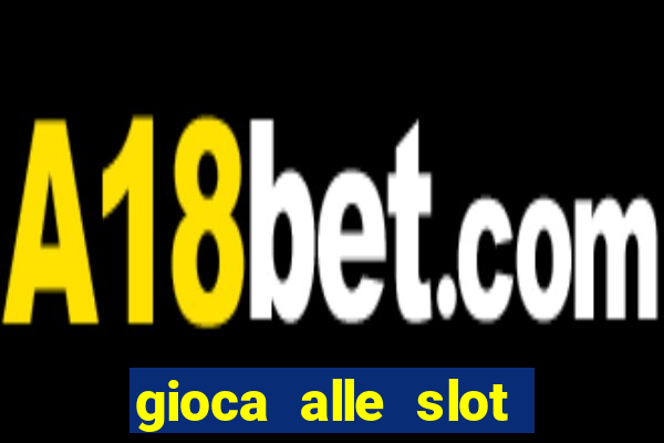 gioca alle slot machine gratis