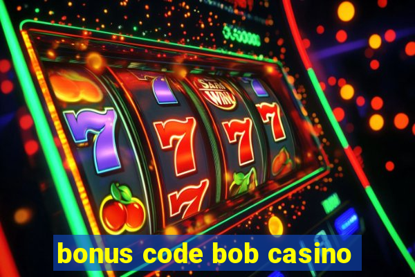 bonus code bob casino