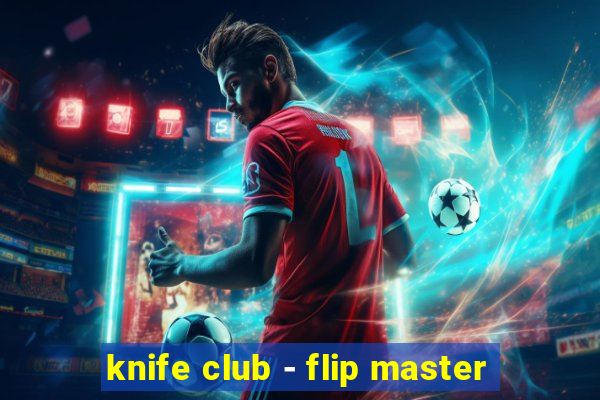 knife club - flip master