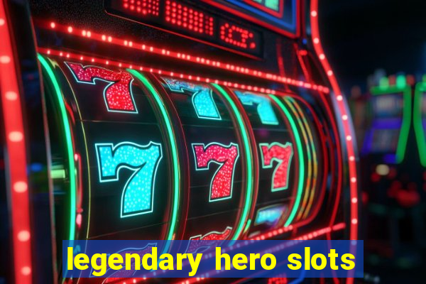 legendary hero slots