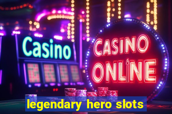 legendary hero slots