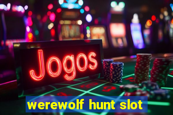 werewolf hunt slot