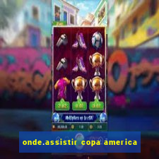 onde.assistir copa america