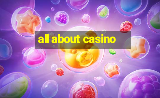 all about casino