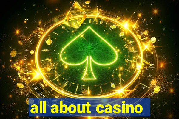 all about casino