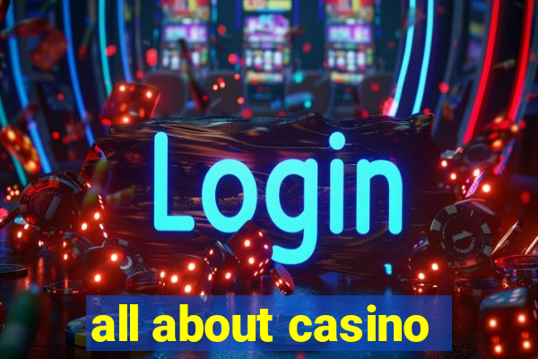 all about casino