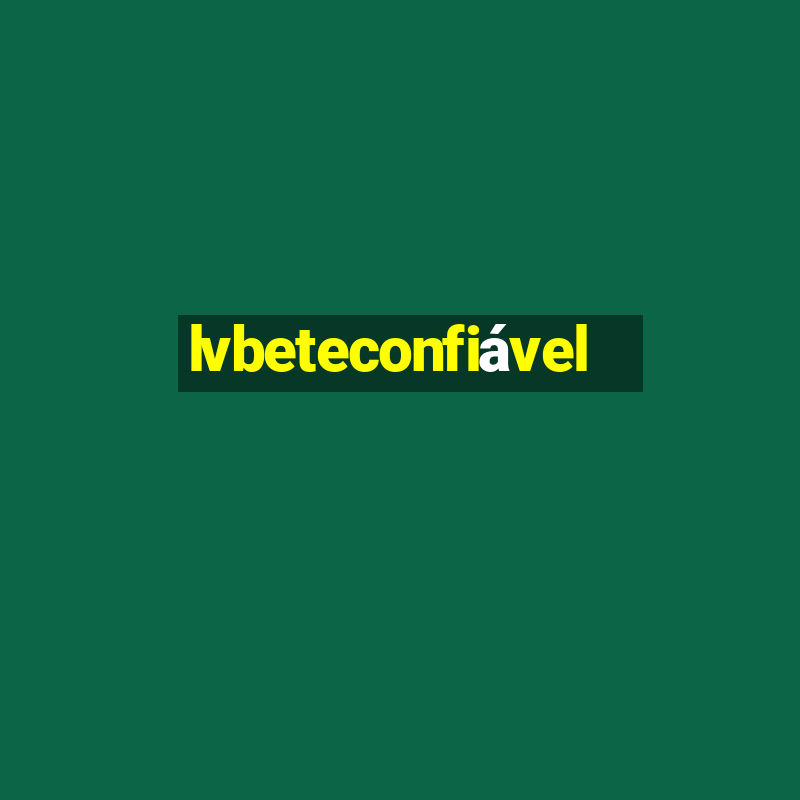 lvbeteconfiável