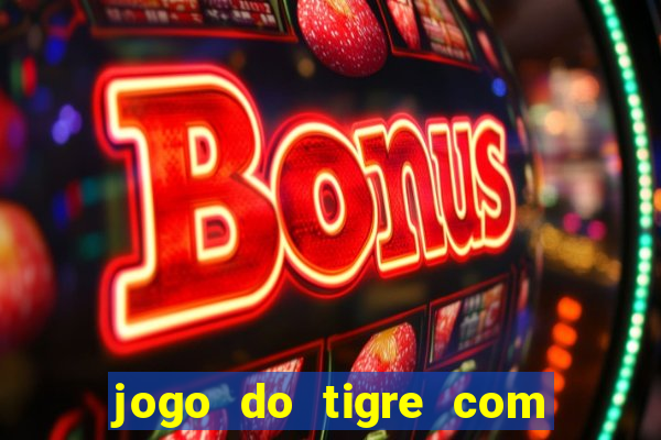 jogo do tigre com depósito mínimo de 5 reais